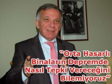 “Orta Hasarlı Binaların Depremde Nasıl Tepki Vereceğini Bilemiyoruz”