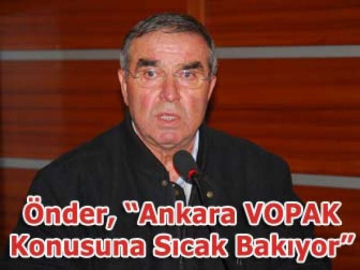 Önder, “Ankara VOPAK Konusuna Sıcak Bakıyor”