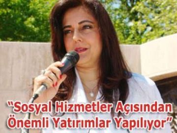 “Sosyal Hizmetler Açısından Önemli Yatırımlar Yapılıyor”