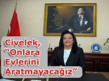 Civelek, “Onlara Evlerini Aratmayacağız”