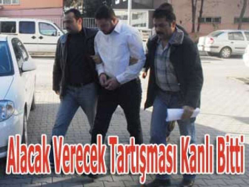 Alacak Verecek Tartışması Kanlı Bitti